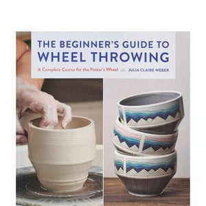 The Beginner's Guide to Wheel Throwing - Weber