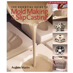 THE ESSENTIAL GUIDE TO MOLD MAKING AND SLIP CASTING - MARTIN