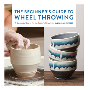 THE BEGINNER'S GUIDE TO WHEEL THROWING - WEBER